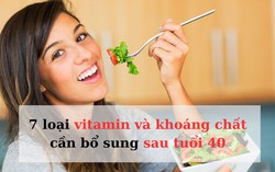 7 loại vitamin và dưỡng chất thiết yếu cần bổ sung sau tuổi 40