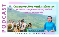 Podcast: Ứng dụng công nghệ thông tin để thu hút, tập hợp phụ nữ DTTS tham gia sinh hoạt Hội