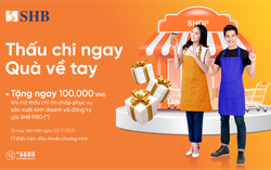 SHB cấp hạn mức thấu chi lên tới 300 triệu đồng hỗ trợ khách hàng mở rộng kinh doanh