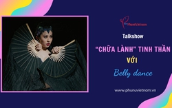 Đón xem talkshow "Chữa lành tinh thần với Belly dance"