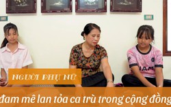 "Con nhà nòi" lan tỏa đam mê ca trù trong cộng đồng