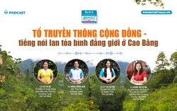 Podcast: Tổ truyền thông cộng đồng - Tiếng nói lan tỏa bình đẳng giới ở Cao Bằng