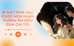 Audio: Bí mật phía sau cuộc hôn nhân tưởng êm đềm của chị tôi