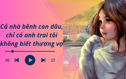 Audio: Cả nhà bênh con dâu, chỉ có anh trai tôi không biết thương vợ