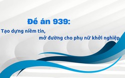 Đề án 939: Tạo dựng niềm tin, mở đường cho phụ nữ khởi nghiệp