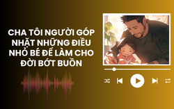 Audio: Bài học làm người từ những việc làm kỳ lạ của cha tôi