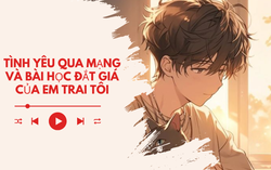 Audio: Tình yêu qua mạng và bài học đắt giá của em trai tôi