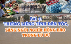 Thiên tai dị thường & Yêu cầu chủ động ứng phó - Bài 4: Thiêng liêng tình dân tộc, sáng ngời nghĩa đồng bào trong lũ dữ