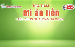Tọa đàm: "Mì ăn liền - Hiểu đúng để an tâm sử dụng"
