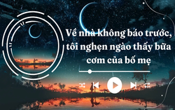 Audio: Về nhà không báo trước, tôi nghẹn ngào thấy bữa cơm của bố mẹ