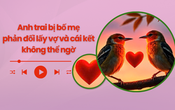 Audio: Anh trai bị bố mẹ phản đối lấy vợ và cái kết không thể ngờ