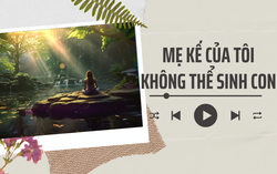 Audio: Lý do tôi không thể ghét bỏ mẹ kế của mình