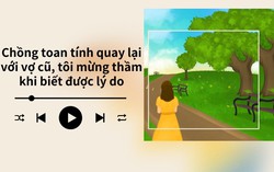 Audio: Phát hiện điều khác lạ ở chồng mới cưới, luôn tính kế chiếm đoạt tài sản nhà vợ