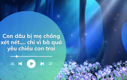 Audio: Nửa đêm hốt hoảng phát hiện mẹ chồng vào lục ví chồng mình