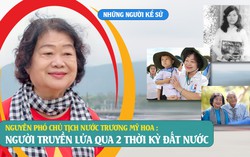 Những người Kể sử: Nguyên Phó Chủ tịch nước Trương Mỹ Hoa - Người truyền lửa qua 2 thời kỳ đất nước