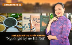 Những người Kể sử: Nhà báo Vũ Thị Tuyết Nhung - Người giữ ký ức Hà Nội
