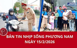 Bản tin Nhịp sống phương Nam ngày 15/2/2026