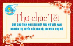 Thư chúc Tết của Chủ tịch Hội LHPN Việt Nam Nguyễn Thị Tuyến gửi cán bộ, hội viên, phụ nữ