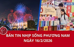 Bản tin Nhịp sống phương Nam ngày 16/2/2026