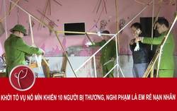 Vụ nổ mìn khiến 10 người bị thương: Nghi phạm là em rể nạn nhân