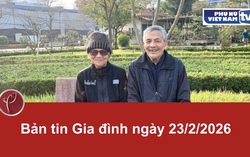 Bản tin Gia đình ngày 23/2/2026
