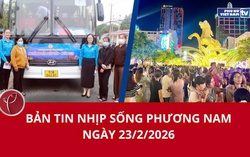 Bản tin Nhịp sống phương Nam ngày 23/2/2026