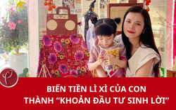 Biến tiền lì xì của con thành "khoản đầu tư sinh lời"