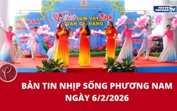 Bản tin Nhịp sống phương Nam ngày 6/2/2026