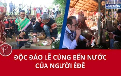 Độc đáo Lễ cúng bến nước của người Êđê ở Đắk Lắk