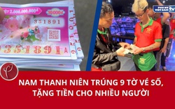 Nam thanh niên trúng 9 tờ vé số, tặng tiền cho nhiều người