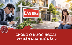 Chồng ở nước ngoài, vợ bán nhà thế nào?