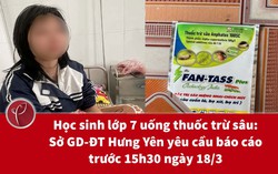 Học sinh lớp 7 uống thuốc trừ sâu: Sở GD-ĐT Hưng Yên yêu cầu báo cáo trước 15h30 ngày 18/3