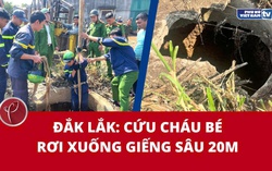 Đắk Lắk: Cứu cháu bé rơi xuống giếng sâu 20m
