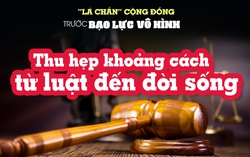 "Lá chắn" cộng đồng trước bạo lực vô hình: Bài cuối - Thu hẹp khoảng cách từ luật đến đời sống