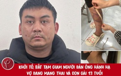 Khởi tố, bắt tạm giam người đàn ông hành hạ vợ đang mang thai và con gái 13 tuổi
