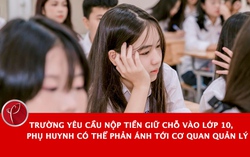 Trường yêu cầu nộp tiền giữ chỗ vào lớp 10, phụ huynh có thể phản ánh tới cơ quan quản lý