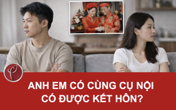 Anh em cùng cụ nội có được kết hôn với nhau?