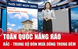 Bản tin thời tiết 22/4: Ngày nắng ráo, đêm mưa dông kéo về Bắc - Trung Bộ