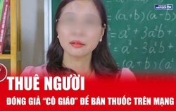 Đóng giả "cô giáo" để bán thuốc trên mạng