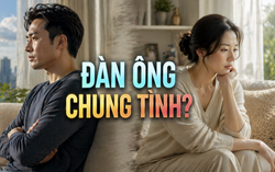 Trò chuyện cùng Thanh Tâm: Đàn ông chung tình