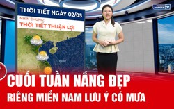 Bản tin thời tiết ngày 2/5: Cuối tuần nắng đẹp, miền Nam dự báo có mưa 