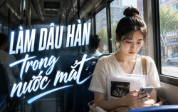 Thanh Tâm kể chuyện: Làm dâu Hàn Quốc trong nước mắt