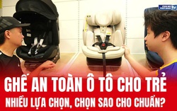 Ghế an toàn cho trẻ em trên ô tô: Nhiều lựa chọn nhưng chọn sao cho chuẩn?
