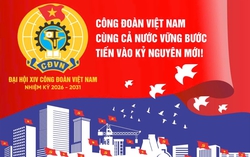 Từ 3-5/6: Đại hội Công đoàn Việt Nam lần thứ XIV