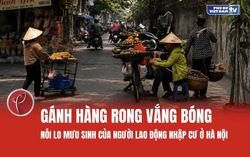 Gánh hàng rong vắng bóng: Nỗi lo mưu sinh của lao động nhập cư ở Hà Nội