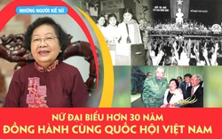 Những người Kể sử: Nữ Đại biểu hơn 30 năm đồng hành cùng Quốc hội Việt Nam