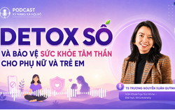Podcast: Detox số và bảo vệ sức khỏe tâm thần cho phụ nữ, trẻ em