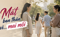 Thanh Tâm kể chuyện: Mất bạn thân vì... mai mối