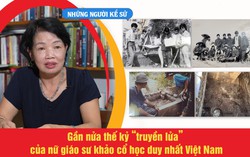 Những người Kể sử: Gần nửa thế kỷ "truyền lửa" của nữ giáo sư khảo cổ học duy nhất Việt Nam