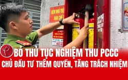 Bỏ thủ tục nghiệm thu phòng cháy chữa cháy: Chủ đầu tư thêm quyền, tăng trách nhiệm 